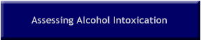 This section gives you basic written information about recognizing alcohol intoxication in patients.  